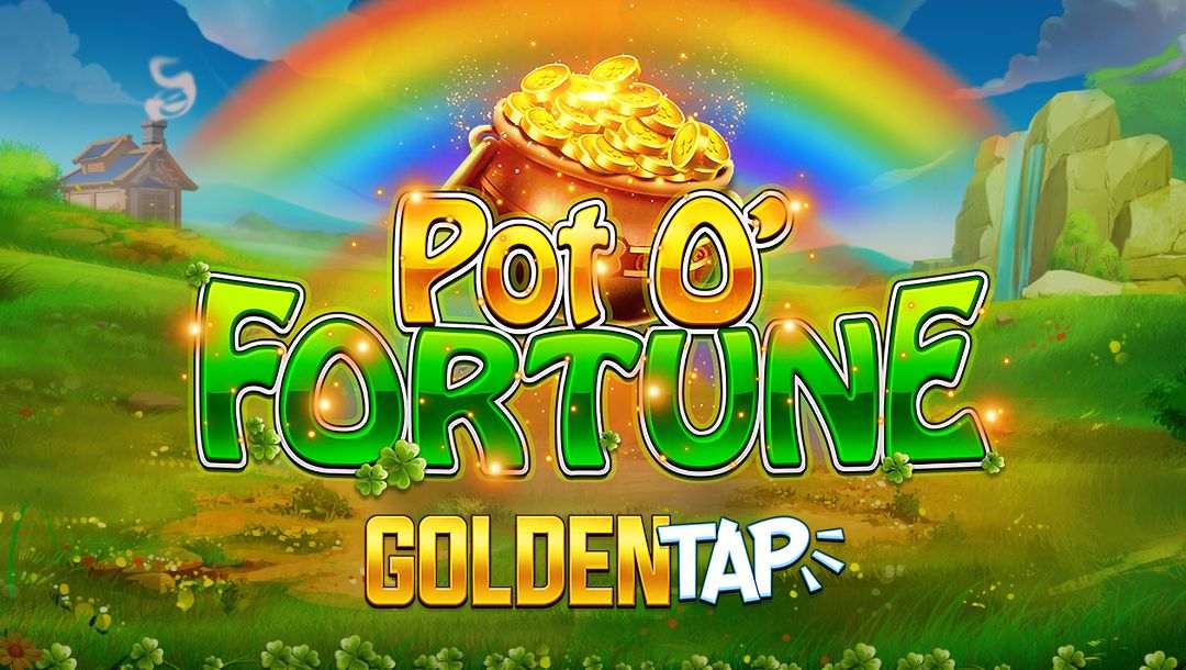 The title screen for the Pot O’ Fortune Golden Tap slot game. A pot of gold appears behind the game logo with a rainbow above it. In the background is a grassy landscape with a small house and a waterfall in the distance.